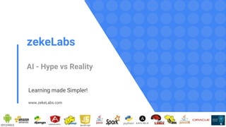 zekeLabs
AI - Hype vs Reality
Learning made Simpler!
www.zekeLabs.com
 