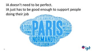 54
IA doesn’t need to be perfect.
IA just has to be good enough to support people
doing their job
 