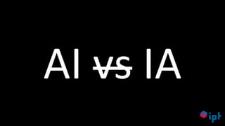 60
AI vs IA
 