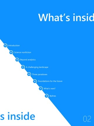 What’s insid
s inside
Introduction
Science nonfiction
Beyond analytics
A challenging landscape
Three paradoxes
Foundations for the future
What’s next?
Bylines
 