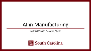 AI in Manufacturing
neXt LIVE with Dr. Amit Sheth
 
