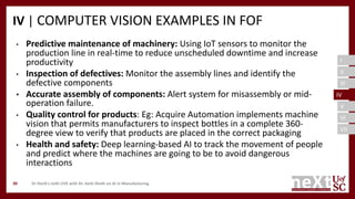 I
II
III
IV
V
VI
VII
IV | COMPUTER VISION EXAMPLES IN FOF
• Predictive maintenance of machinery: Using IoT sensors to moni...