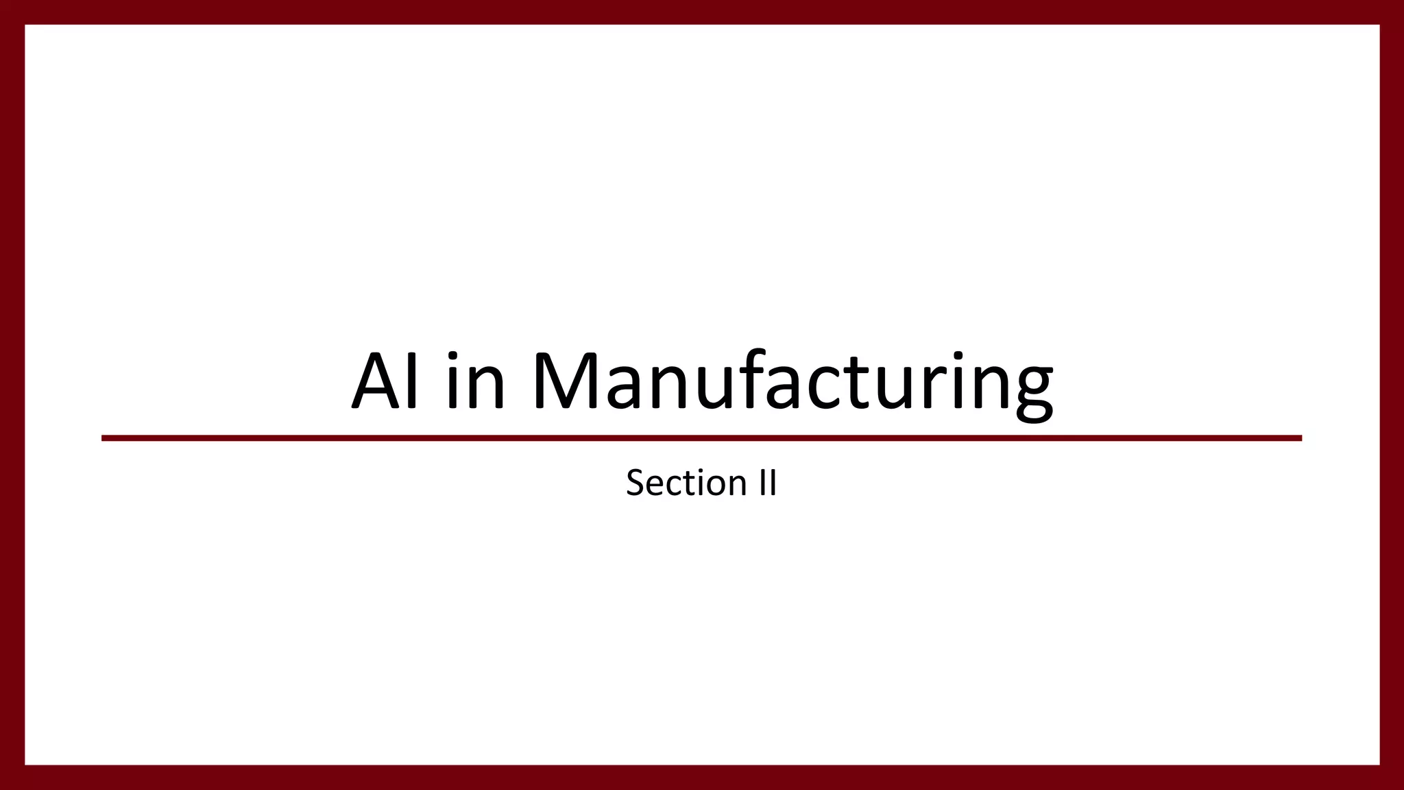 AI in Manufacturing
Section II
7
 