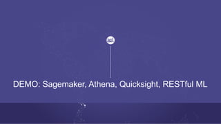 DEMO: Sagemaker, Athena, Quicksight, RESTful ML
 