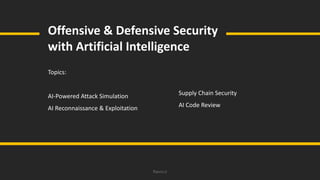 Ravro.ir
Offensive & Defensive Security
with Artificial Intelligence
Topics:
AI-Powered Attack Simulation
AI Reconnaissance & Exploitation
Supply Chain Security
AI Code Review
 