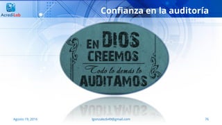 76
Confianza en la auditoría
Agosto 19, 2016 lgonzalezb49@gmail.com
 