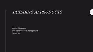 BUILDING AI PRODUCTS
Aarthi Srinivasan
Director of Product Management
Target Inc.
2
 