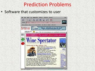 Prediction Problems
• Software that customizes to user
 