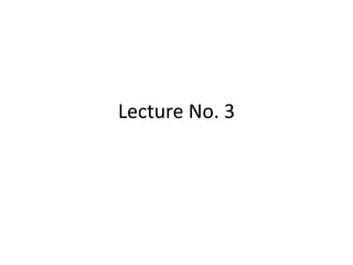 Lecture No. 3
 