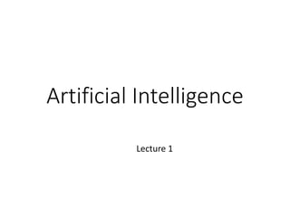 Artificial Intelligence
Lecture 1
 