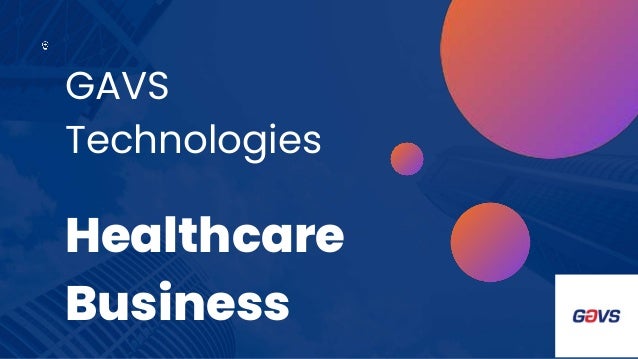 GAVS
Technologies
Healthcare
Business
 