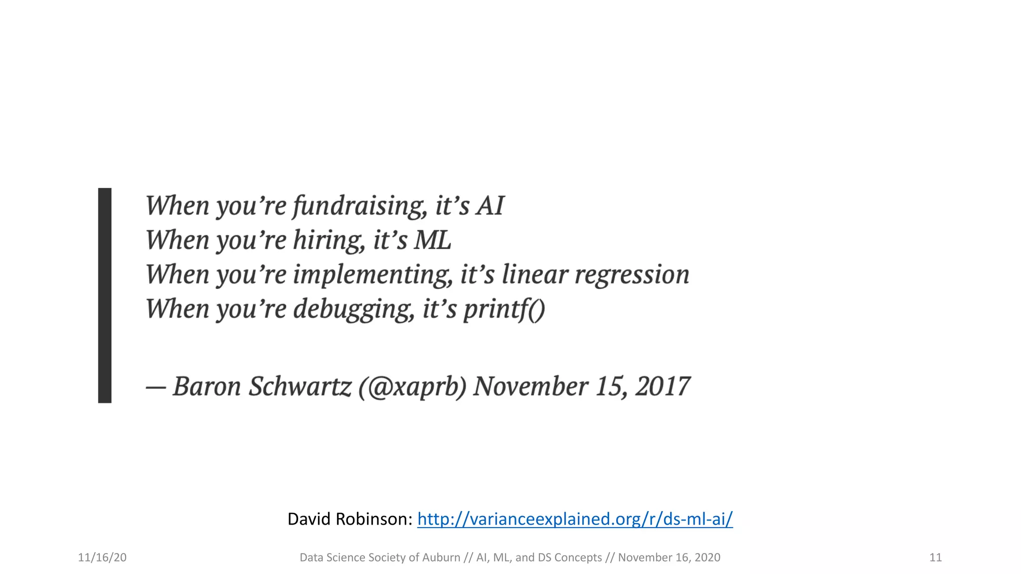 David Robinson: http://varianceexplained.org/r/ds-ml-ai/
11/16/20 Data Science Society of Auburn // AI, ML, and DS Concepts // November 16, 2020 11
 
