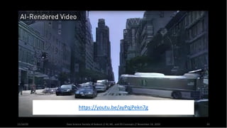 11/16/20 Data Science Society of Auburn // AI, ML, and DS Concepts // November 16, 2020 33
https://youtu.be/ayPqjPekn7g
 