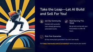 Take the Leap4Let AI Build
and Sell For You!
Join Our Community
Connect with successful
users already generating
automated income.
Start Earning This
Week
Be up and running with your
first product in under 48
hours.
Risk-Free Guarantee
60-day money-back guarantee if you don't see results.
Visit https://warriorplus.com/o2/a/rnykkvb/0 now to secure your access!
 