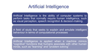 Artificial Intelligence is the ability of computer systems to
perform tasks that normally require human intelligence, such...