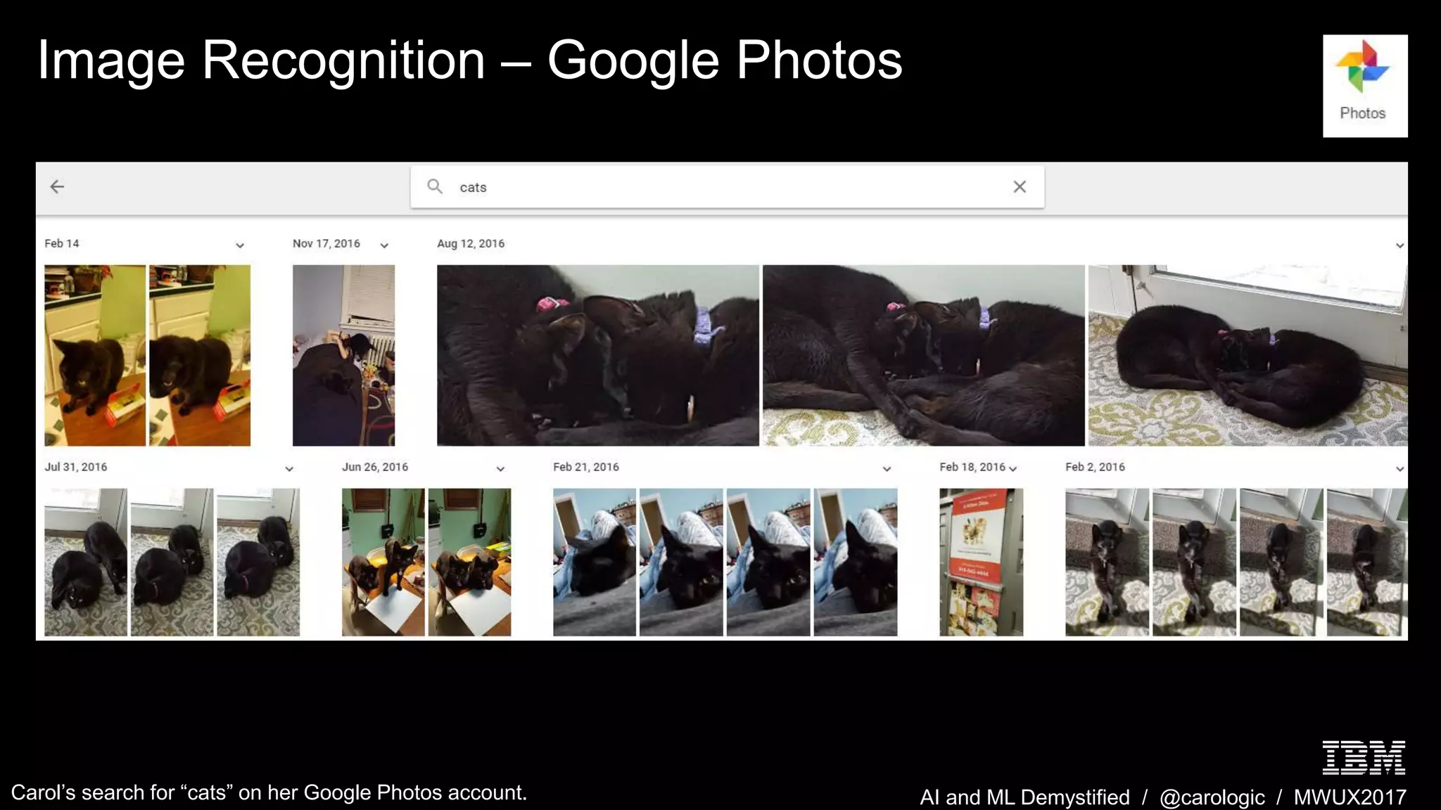 AI and ML Demystified / @carologic / MWUX2017
Image Recognition – Google Photos
Carol’s search for “cats” on her Google Photos account.
 