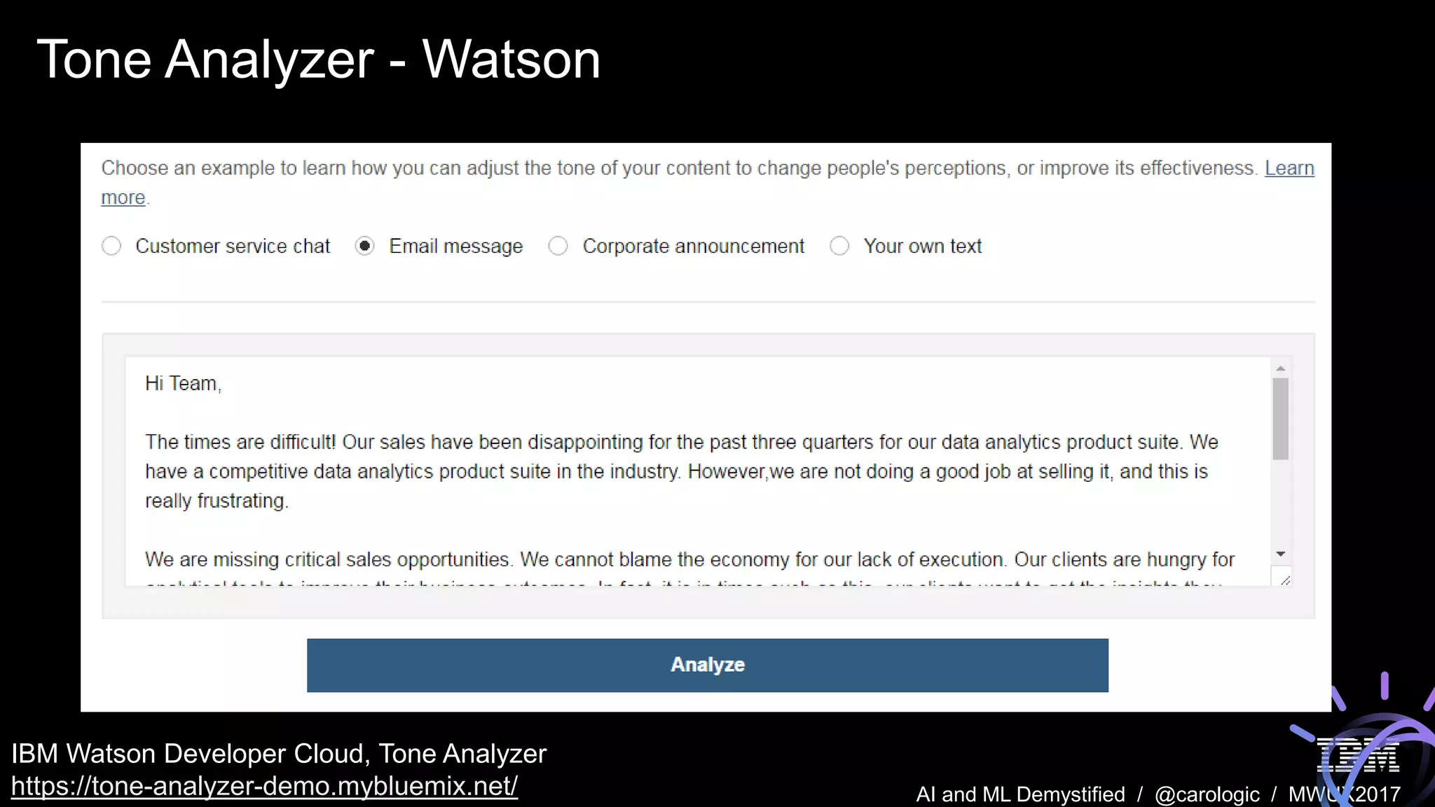AI and ML Demystified / @carologic / MWUX2017
Tone Analyzer - Watson
IBM Watson Developer Cloud, Tone Analyzer
https://tone-analyzer-demo.mybluemix.net/
 