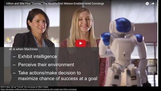 AI is when Machines
– Exhibit intelligence
– Perceive their environment
– Take actions/make decision to
maximize chance of...