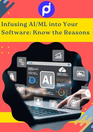 Infusing AI/ML into Your
Software: Know the Reasons
 