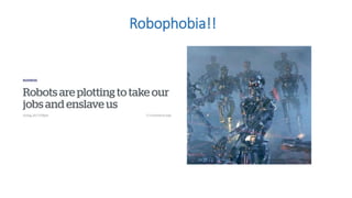 Robophobia!!
 
