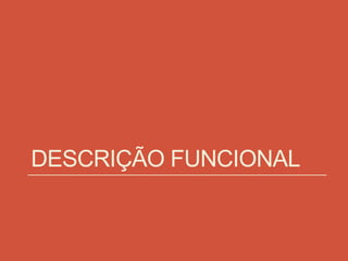DESCRIÇÃO FUNCIONAL
 