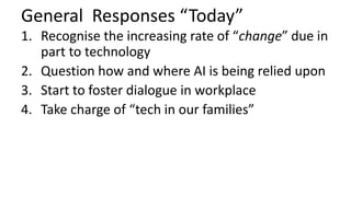 General Responses “Today”
1. Recognise the increasing rate of “change” due in
part to technology
2. Question how and where...