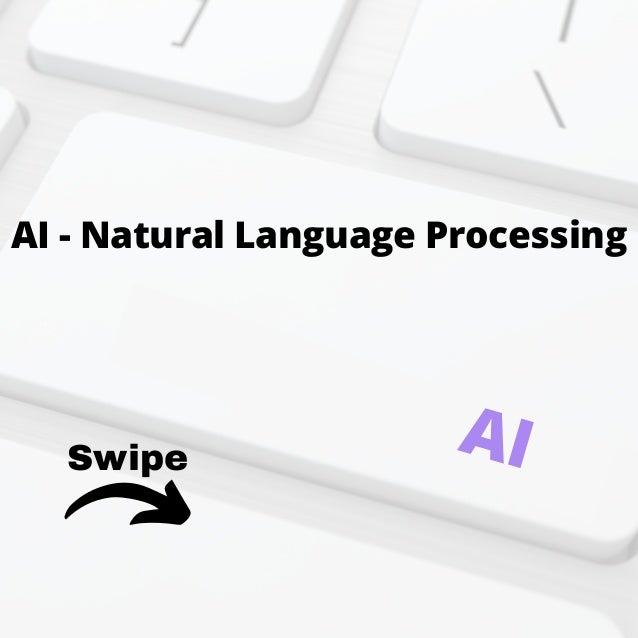 Swipe
AI - Natural Language Processing
AI
 