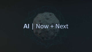 AI | Now + Next
 