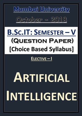 B.SC.IT: SEMESTER – V
[Choice Based Syllabus]
ELECTIVE – I
ARTIFICIAL
INTELLIGENCE
 