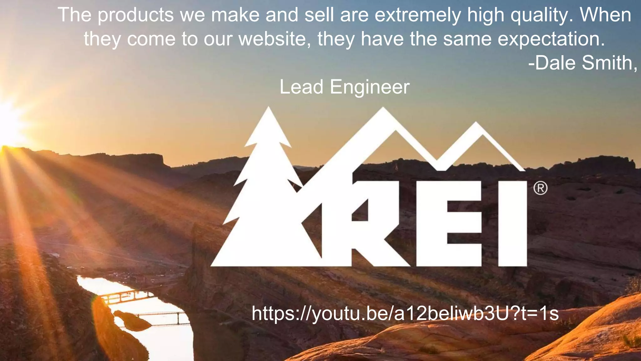-160 million annual
website visits
-2.61 million square foot
distribution space
-$2+ billion in annual revenue
The products we make and sell are extremely high quality. When
they come to our website, they have the same expectation.
-Dale Smith,
Lead Engineer
https://youtu.be/a12beliwb3U?t=1s
 