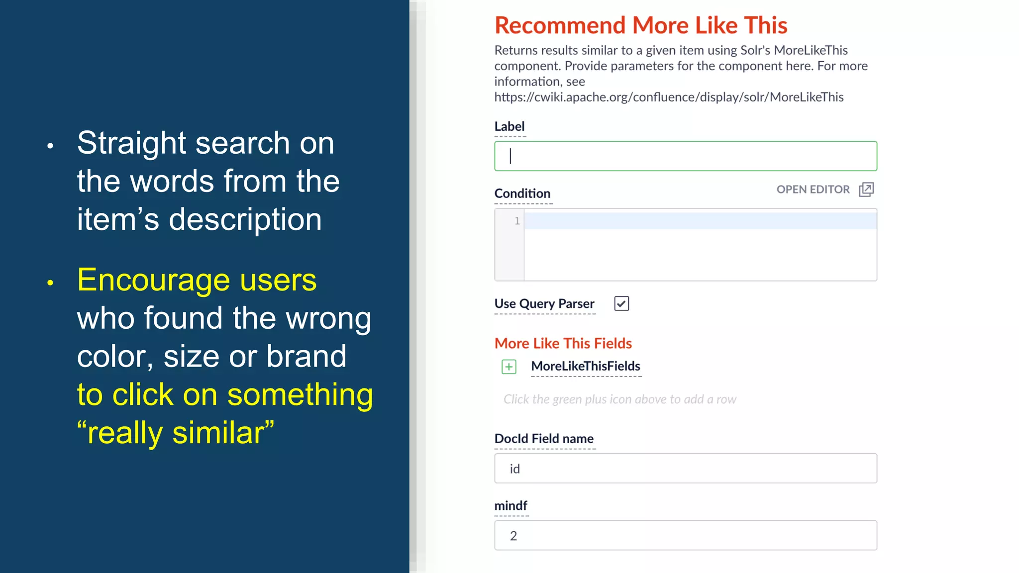 • Straight search on
the words from the
item’s description
• Encourage users
who found the wrong
color, size or brand
to click on something
“really similar”
 