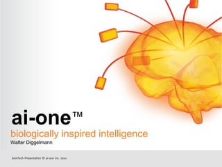 ai-one™
biologically inspired intelligence
Walter Diggelmann


SemTech Presentation © ai-one inc. 2010
 