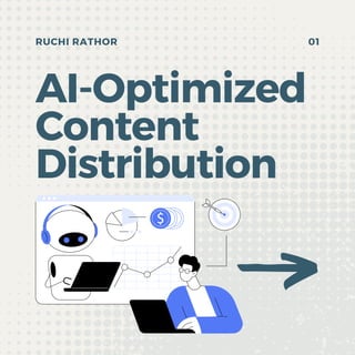 AI-Optimized
Content
Distribution
01
RUCHI RATHOR
 