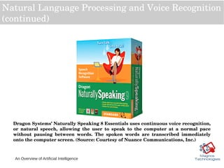 An Overview of Artificial Intelligence
Natural Language Processing and Voice Recognition 
(continued)
Dragon Systems’ Natu...