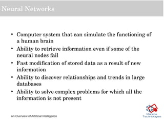 An Overview of Artificial Intelligence
Neural Networks
• Computer system that can simulate the functioning of 
a human bra...