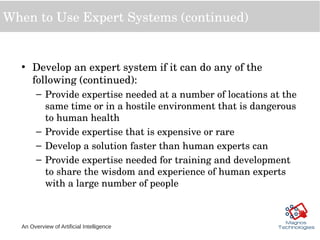 An Overview of Artificial Intelligence
When to Use Expert Systems (continued)
• Develop an expert system if it can do any ...