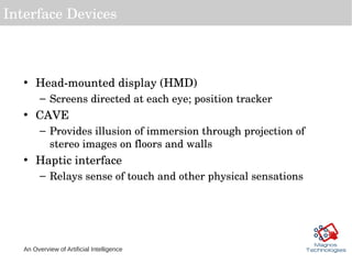 An Overview of Artificial Intelligence
Interface Devices
• Head­mounted display (HMD)
– Screens directed at each eye; posi...