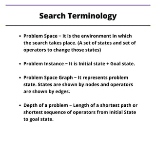 Problem Space − It is the environment in which
the search takes place. (A set of states and set of
operators to change tho...