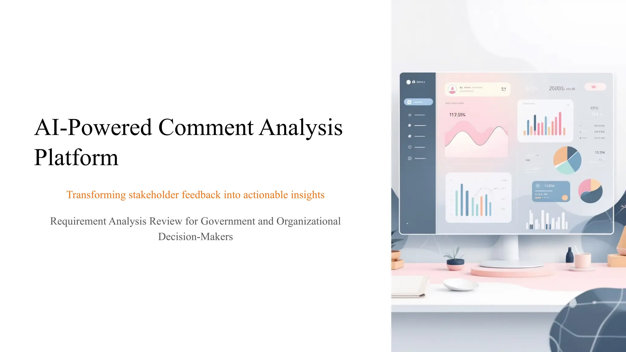 AI-Powered Comment Analysis
Platform
Transforming stakeholder feedback into actionable insights
Requirement Analysis Review for Government and Organizational
Decision-Makers
 