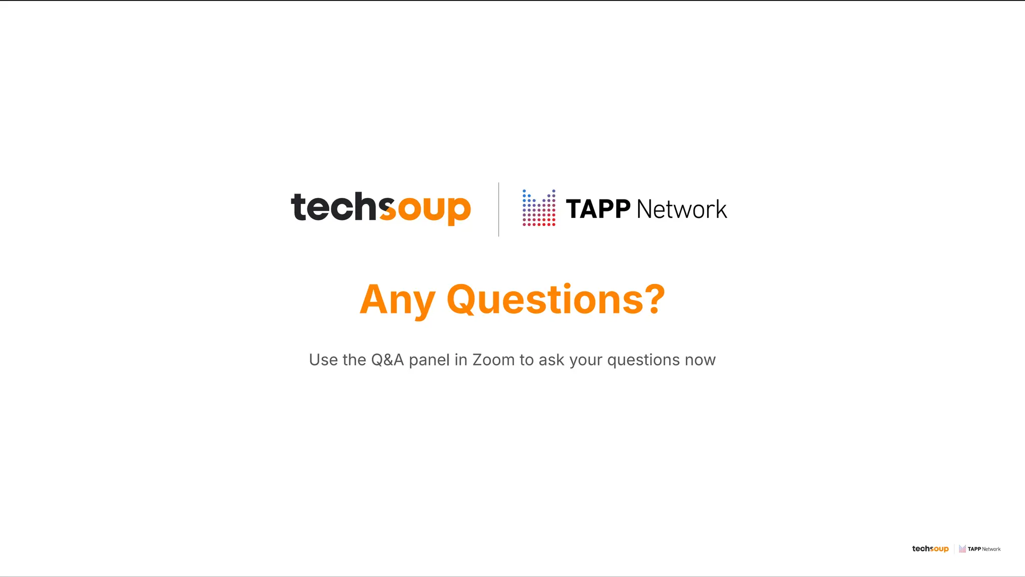 Any Questions?
Use the Q&A panel in Zoom to ask your questions now
 