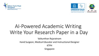 AI-Powered Academic Writing
Write Your Research Paper in a Day
Vaikunthan Rajaratnam
Hand Surgeon, Medical Educator and Instructional Designer
KTPH
Singapore
 