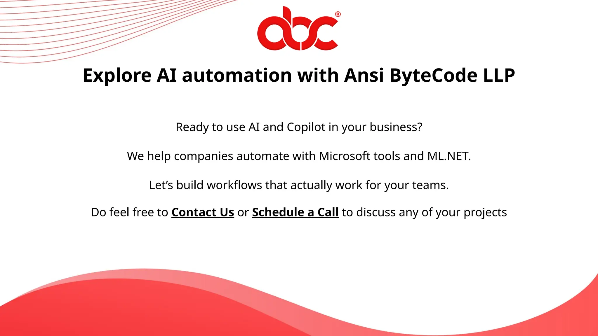Explore AI automation with Ansi ByteCode LLP
Ready to use AI and Copilot in your business?
We help companies automate with Microsoft tools and ML.NET.
Let’s build workflows that actually work for your teams.
Do feel free to Contact Us or Schedule a Call to discuss any of your projects
 