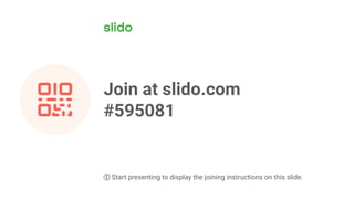 Join at slido.com
#595081
ⓘ Start presenting to display the joining instructions on this slide.
 