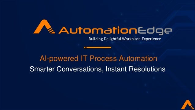 AI-powered IT Process Automation
Smarter Conversations, Instant Resolutions
Building Delightful Workplace Experience
v
 