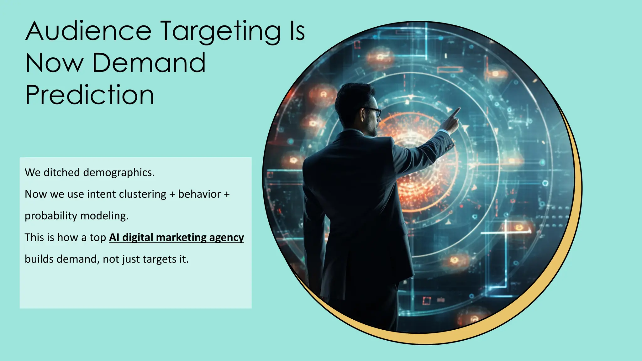 Audience Targeting Is
Now Demand
Prediction
We ditched demographics.
Now we use intent clustering + behavior +
probability modeling.
This is how a top AI digital marketing agency
builds demand, not just targets it.
 