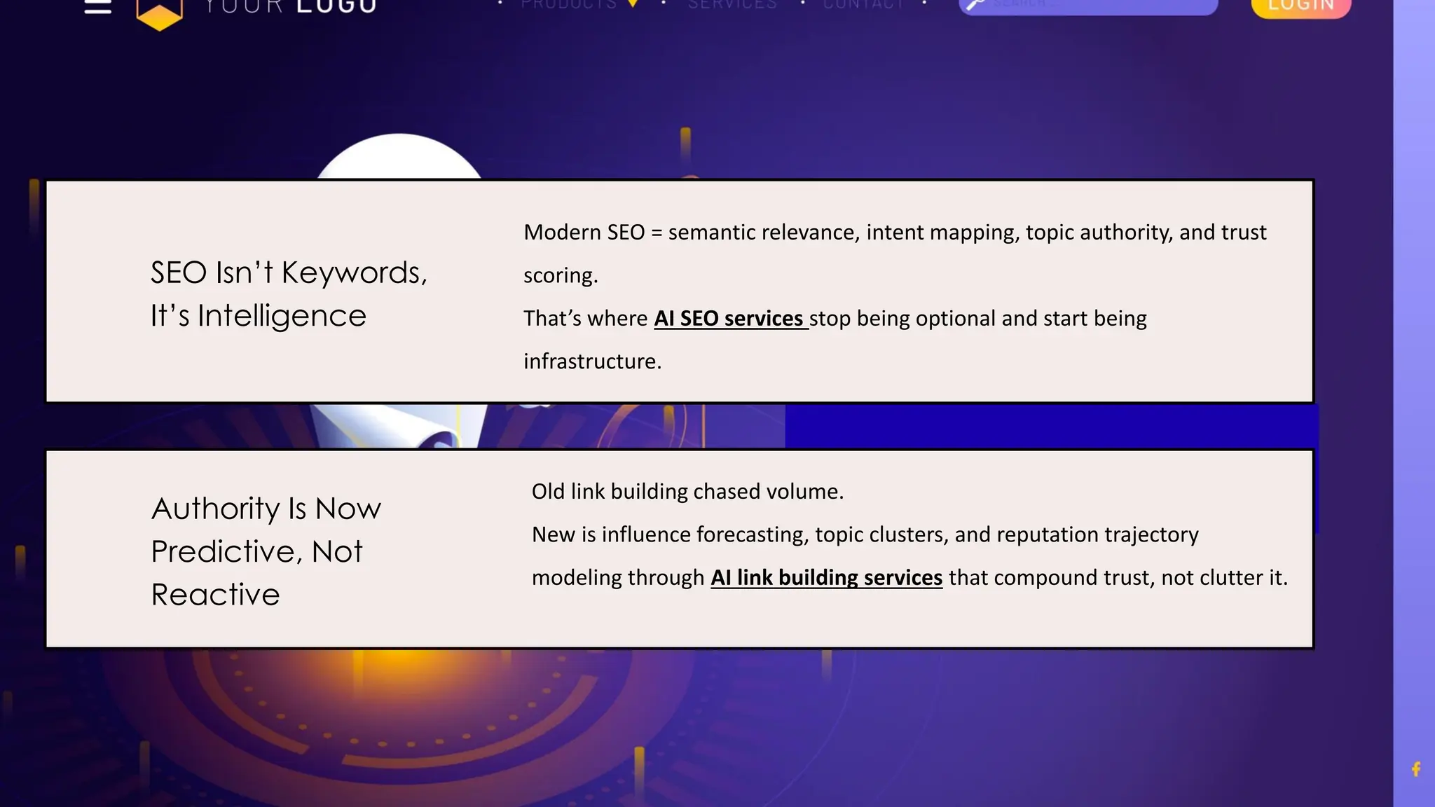 SEO Isn’t Keywords,
It’s Intelligence
Modern SEO = semantic relevance, intent mapping, topic authority, and trust
scoring.
That’s where AI SEO services stop being optional and start being
infrastructure.
Authority Is Now
Predictive, Not
Reactive
Old link building chased volume.
New is influence forecasting, topic clusters, and reputation trajectory
modeling through AI link building services that compound trust, not clutter it.
 