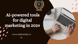 Ai-powered tools
for digital
marketing in 2024
www.nidimindia.co
m
 
