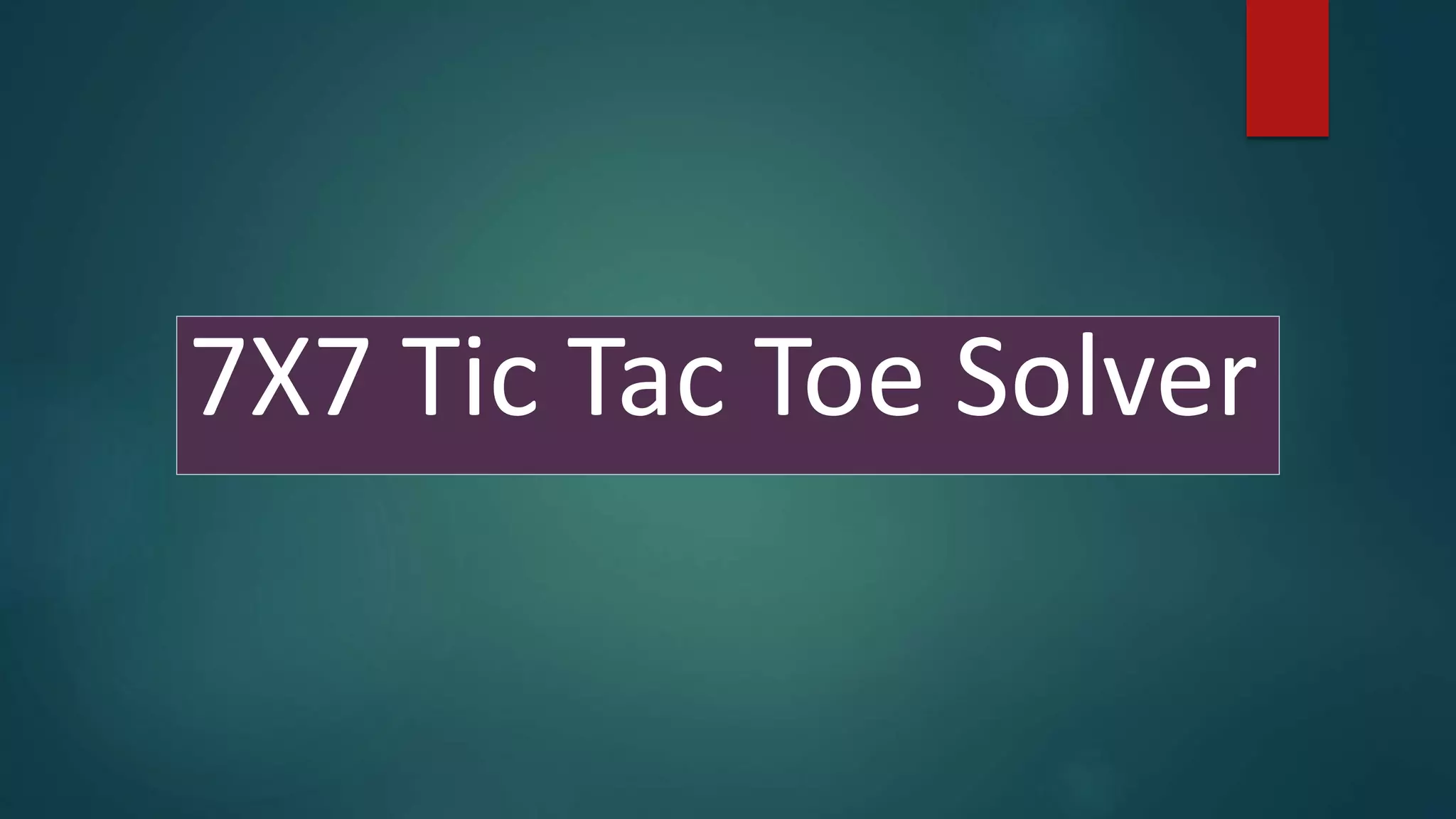 7X7 Tic Tac Toe Solver
 