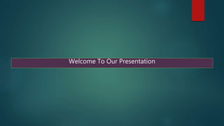 Welcome To Our Presentation
 