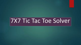 7X7 Tic Tac Toe Solver
 